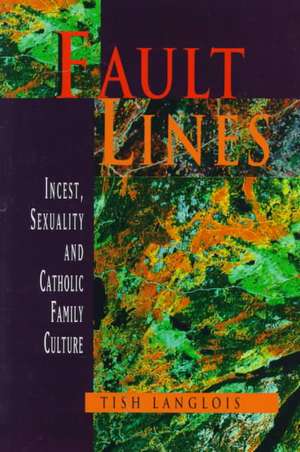 Fault Lines: Sexuality, Incest and Catholic Family Culture de Tish Langlois