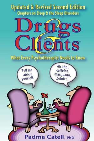 Drugs and Clients, What Every Psychotherapist Needs to Know de Padma Joy Catell