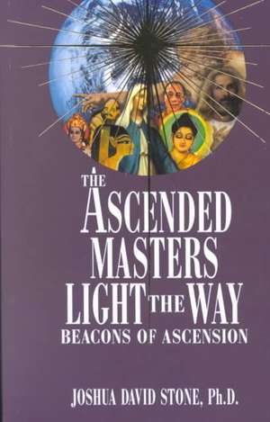 The Ascended Masters Light the Way: Beacons of Ascension de Joshua David Stone