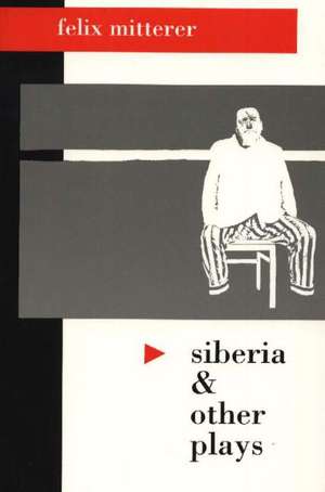 Siberia & Other Plays de Felix Mitterer