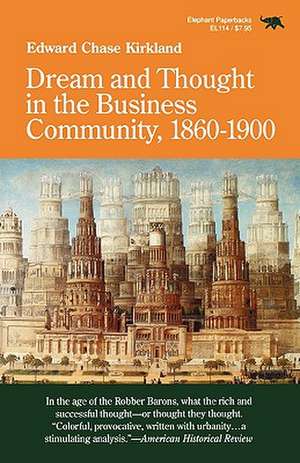 Dream and Thought in the Business Community, 1860-1900 de Edward Chase Kirkland