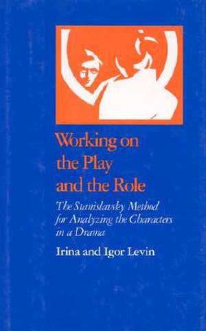 Working on the Play and the Role de Irina Levin