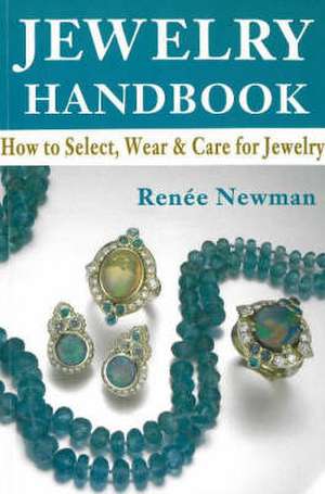 Jewelry Handbook: How to Select, Wear & Care for Jewelry de Rene Newman