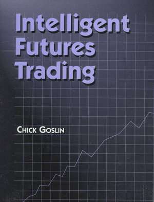 Intelligent Futures Trading de Chick Goslin