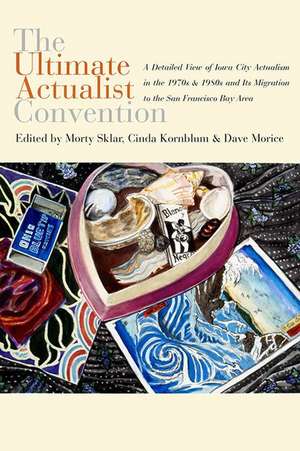 The Ultimate Actualist Convention: A Detailed View of Iowa City Actualism in the 1970s & 1980s and Its Migration to the San Francisco Bay Area de Morty Sklar