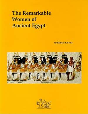 The Remarkable Women of Ancient Egypt de Barbara S. Lesko