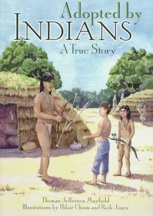 Adopted by Indians: A True Story de Thomas Jefferson Mayfield