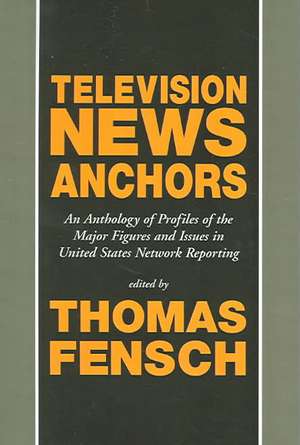 Television News Anchors de Thomas Fensch