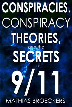 Conspiracies, Conspiracy Theories, and the Secrets of 9/11 de Mathias Broeckers