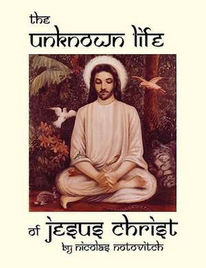 The Unknown Life of Jesus Christ de Nicolas Notovitch