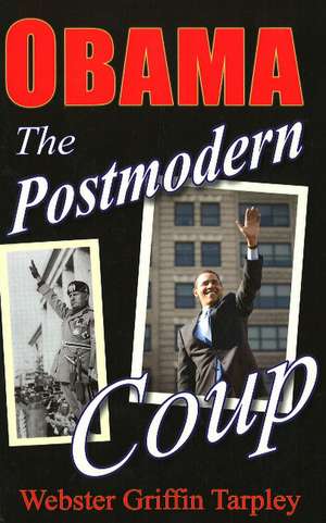 Obama -- The Postmodern Coup: Making of a Manchurian Candidate: 2nd Edition de Webster Griffin Tarpley