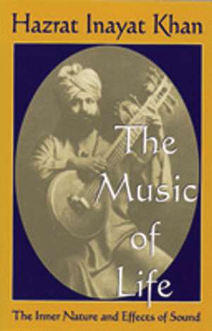 The Music of Life (Omega Uniform Edition of the Teachings of Hazrat Inayat Khan): The Inner Nature & Effects of Sound de Hazrat Inayat Khan