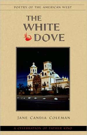 The White Dove: A Celebration of Father Kino de Jane Candia Coleman