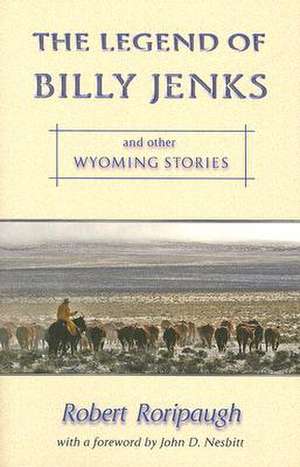 The Legend of Billy Jenks: And Other Wyoming Stories de Robert Roripaugh