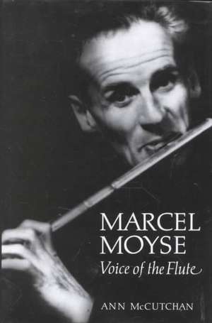 Marcel Moyse: Voice of the Flute de Ann McCutchan