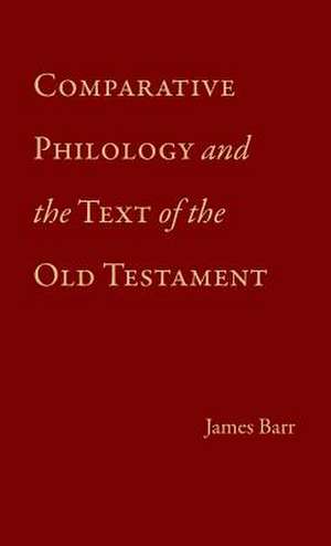 Comparative Philology and the Text of the Old Testament de James Barr