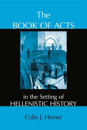 The Book of Acts in the Setting of Hellenistic History de Colin J. Hemer