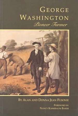 George Washington Pioneer Farmer de Alan Fusonie