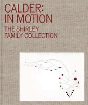 Calder: In Motion – The Shirley Family Collection de José Carlos Diaz