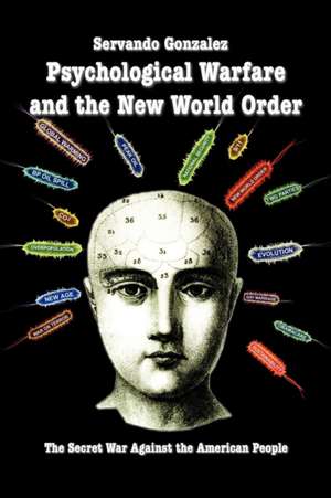 Psychological Warfare and the New World Order de Servando Gonzalez