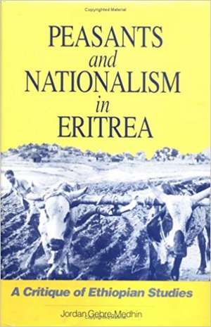 Peasants And Nationalism In Eritrea: A Critique of Ethiopian Studies de Jordan Gebre-Medhin