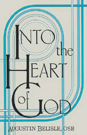 Into the Heart of God. de A Belisle