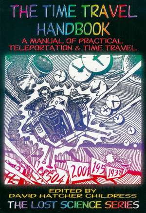 The Time Travel Handbook: A Manual of Practical Teleportation & Time Travel de David Hatcher Childress