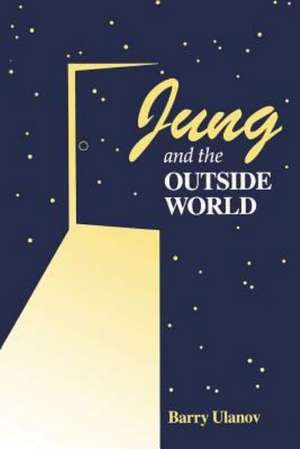 Jung and the Outside World de Barry Ulanov