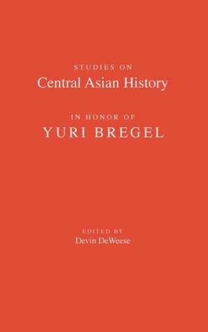 Studies on Central Asian History in Honor of Yuri Bregel de D Deweese