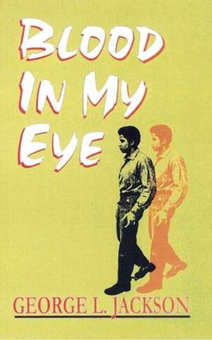 Blood in My Eye de George L. Jackson