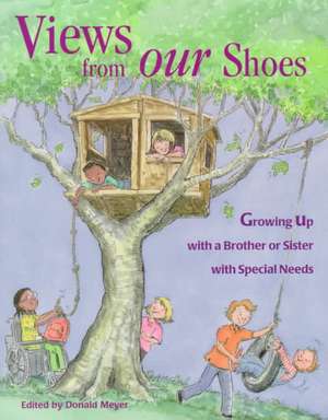 Views from Our Shoes: Growing Up with a Brother or Sister with Special Needs de Donald Meye