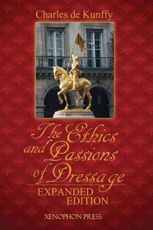 The Ethics and Passions of Dressage de Charles De Kunffy