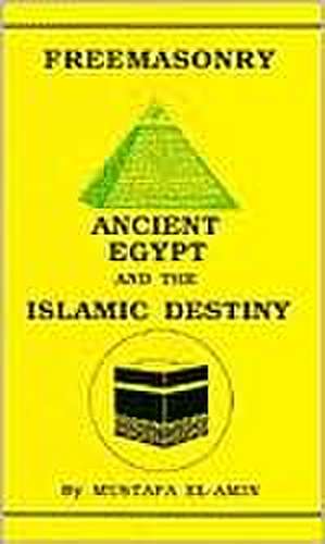 Freemasonry: Ancient Egypt and the Islamic Destiny de Mustafa El-Amin