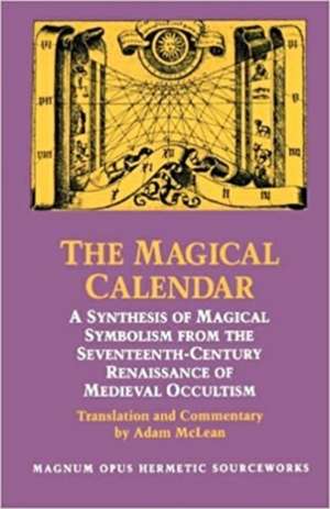 Magical Calendar: A Synthesis of Magical Symbolism from the Seventeenth-Century Renaissance of Medieval Occultism de Johannes Theodorus De Bry