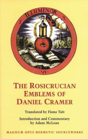 The Rosicrucian Emblems of Daniel Cramer: Here Are Forty Sacred Emblems from Holy Scripture Concerning t de Adam McLean