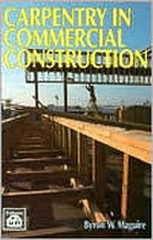 Carpentry in Commercial Construction de Byron W. Maguire