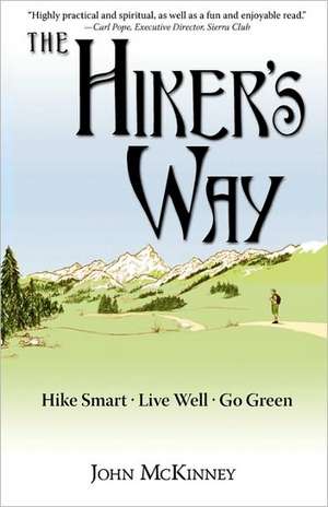 The Hiker's Way: Hike Smart. Live Well. Go Green. de John McKinney