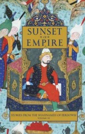 Stories from the Shahnameh of Ferdowsi, Volume 3: Sunset of Empire de Dick David