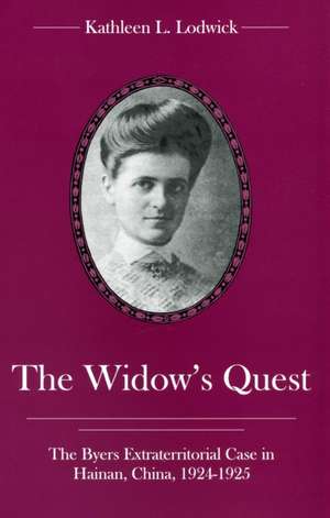 The Widow's Quest: The Byers Extraterritorial Case in Hainan, China, 1924-1925 de Kathleen L. Lodwick