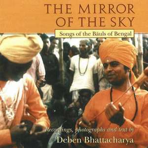 Mirror of the Sky CD: Songs of the Bauls of Bengal de Deben Bhattachary