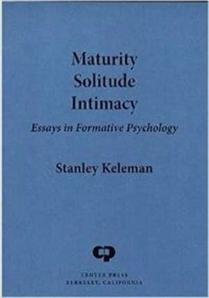 Maturity, Solitude, Intimacy de Stanley Keleman