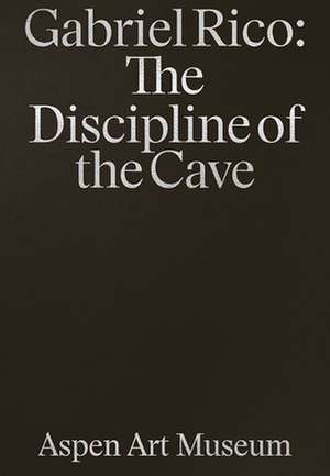 Gabriel Rico: The Discipline of the Cave