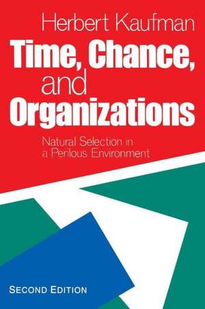 Time, Chance, and Organizations: Natural Selection in a Perilous Environment de Herbert R. Kaufman