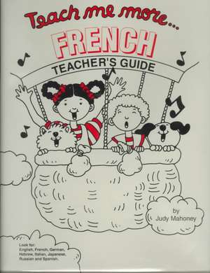 Teach Me More French Teaching Guide: Learning Language Through Songs & Stories de Judy Mahoney