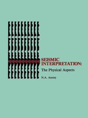 Seismic Interpretation: The Physical Aspects de Nigel A. Anstey