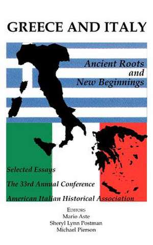 Greece and Italy: Ancient Roots & New Beginnings de American Italian Historical Association