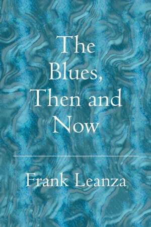 The Blues Then and Now: History of the Blues de Frank Leanza