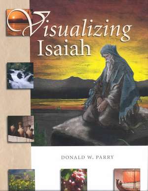 Visualizing Isaiah de Donald W. Parry