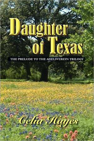 Daughter of Texas de Celia Hayes