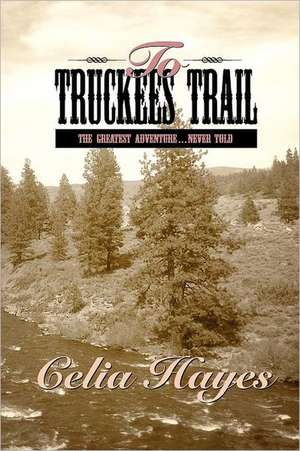 To Truckee's Trail de Celia Hayes